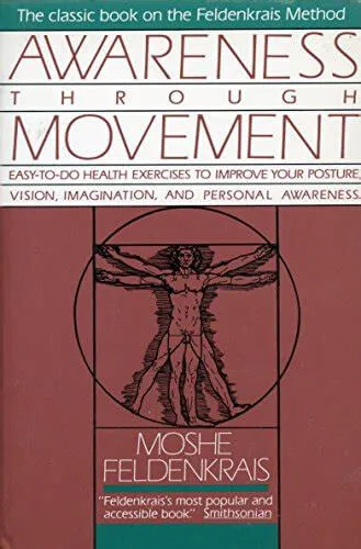 Awareness Through Movement: Easy-to-Do Health Exercises to Improve Your Posture, Vision, Imagination, and Personal Awareness