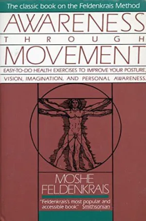 Awareness Through Movement: Easy-to-Do Health Exercises to Improve Your Posture, Vision, Imagination, and Personal Awareness